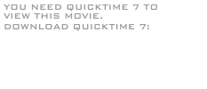 YOU NEED QUICKTIME 7 TO VIEW THIS MOVIE.
DOWNLOAD QUICKTIME 7:

FOR MAC

FOR PC
